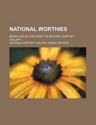 Book cover for National Worthies; Being a Selection from the National Portrait Gallery
