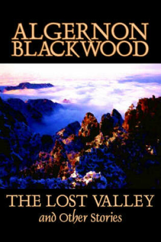 Cover of The Lost Valley and Other Stories by Algernon Blackwood, Fiction, Fantasy, Horror, Classics