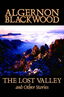 Book cover for The Lost Valley and Other Stories by Algernon Blackwood, Fiction, Fantasy, Horror, Classics