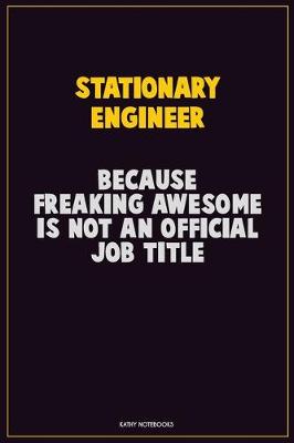 Book cover for Stationary Engineer, Because Freaking Awesome Is Not An Official Job Title