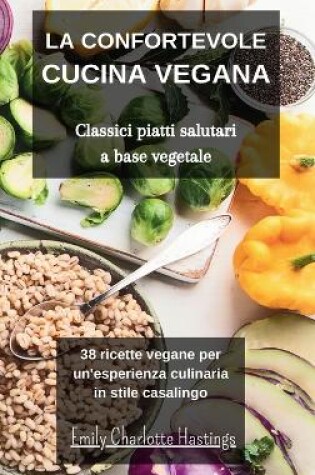 Cover of La confortevole Cucina Vegana - Classici piatti salutari a base vegetale