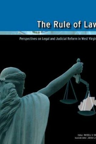 Cover of The Rule of Law: Perspectives on Legal and Judicial Reform in West Virginia