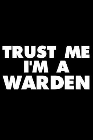 Cover of Trust Me I'm a Warden