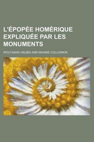 Cover of L'Epopee Homerique Expliquee Par Les Monuments