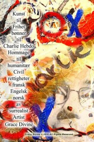 Cover of Kunst til Frihet bønner til Charlie Hebdo Hommage til humanitær Civil rettigheter fransk Engelsk norsk av surrealist Artist Grace Divine