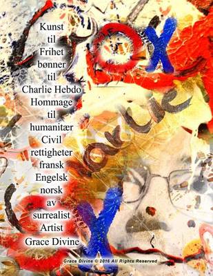 Book cover for Kunst til Frihet bønner til Charlie Hebdo Hommage til humanitær Civil rettigheter fransk Engelsk norsk av surrealist Artist Grace Divine