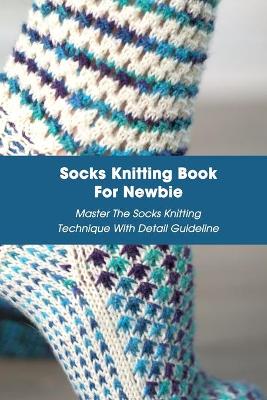 Book cover for Socks Knitting Book For Newbie