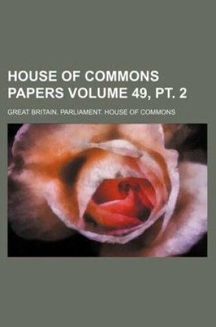 Cover of House of Commons Papers Volume 49, PT. 2