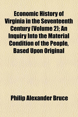 Book cover for Economic History of Virginia in the Seventeenth Century (Volume 2); An Inquiry Into the Material Condition of the People, Based Upon Original