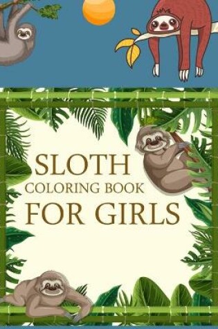 Cover of Sloth Coloring Book For Girls