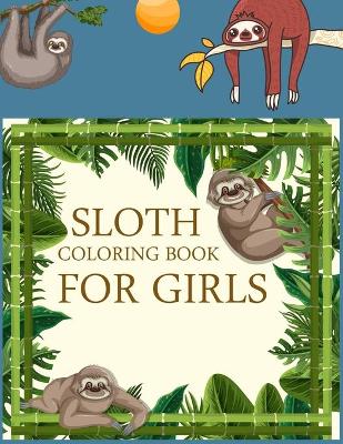 Book cover for Sloth Coloring Book For Girls