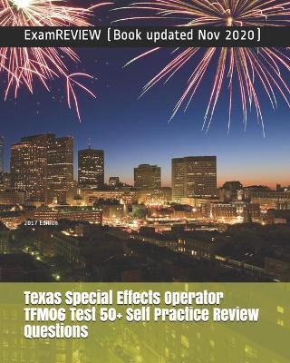 Book cover for Texas Special Effects Operator TFM06 Test 50+ Self Practice Review Questions 2017 Edition