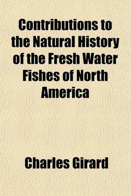 Book cover for Contributions to the Natural History of the Fresh Water Fishes of North America