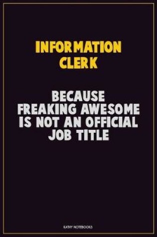 Cover of Information Clerk, Because Freaking Awesome Is Not An Official Job Title