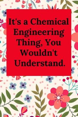 Book cover for It's a Chemical Engineering Thing, You Wouldn't Understand.