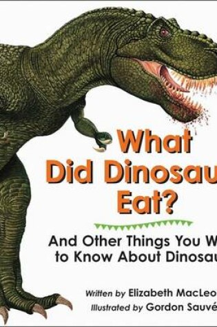 Cover of What Did Dinosaurs Eat? and Other Things You Want to Know about Dinosaurs