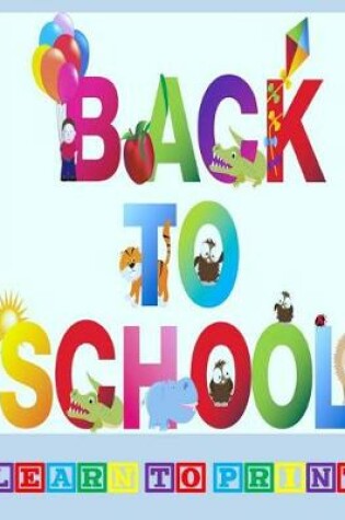 Cover of Back to School, Learn to Print