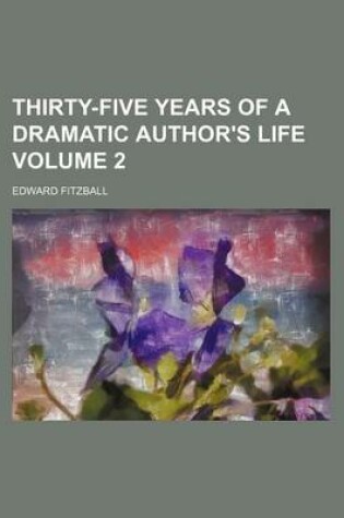 Cover of Thirty-Five Years of a Dramatic Author's Life Volume 2