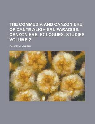 Book cover for The Commedia and Canzoniere of Dante Alighieri Volume 2