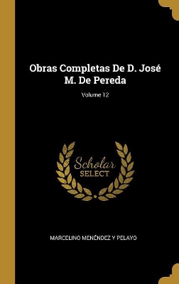 Book cover for Obras Completas De D. José M. De Pereda; Volume 12