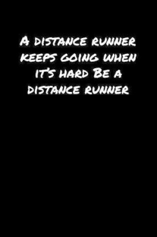 Cover of A Distance Runner Keeps Going When It�S Hard Be A Distance Runner