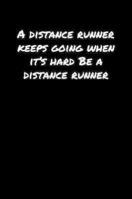 Book cover for A Distance Runner Keeps Going When It�S Hard Be A Distance Runner