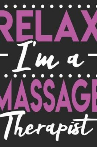 Cover of Relax I'm A Massage Therapist