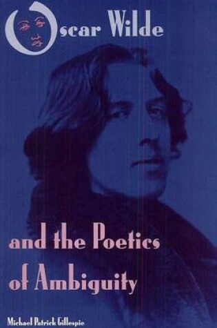 Cover of Oscar Wilde and the Poetics of Ambiguity