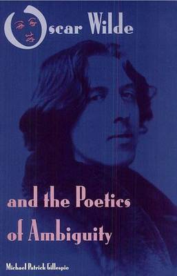 Book cover for Oscar Wilde and the Poetics of Ambiguity