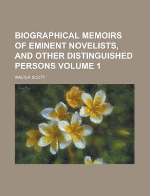 Book cover for Biographical Memoirs of Eminent Novelists, and Other Distinguished Persons Volume 1