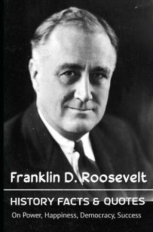 Cover of Franklin D. Roosevelt History Facts & Quotes