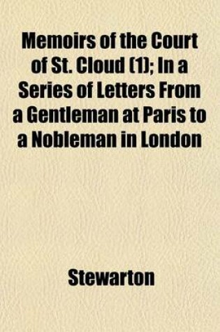 Cover of Memoirs of the Court of St. Cloud (1); In a Series of Letters from a Gentleman at Paris to a Nobleman in London