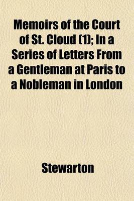 Book cover for Memoirs of the Court of St. Cloud (1); In a Series of Letters from a Gentleman at Paris to a Nobleman in London