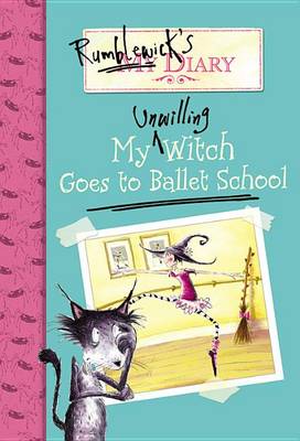 Book cover for Rumblewick's Diary #1: My Unwilling Witch Goes to Ballet School
