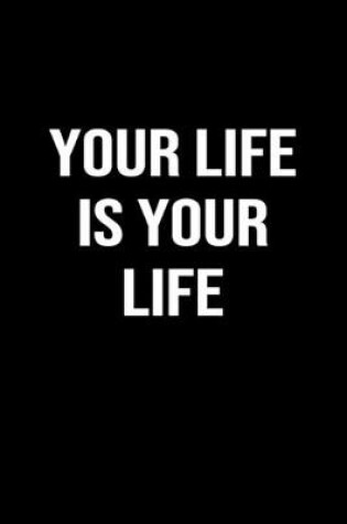 Cover of Your Life is Your Life