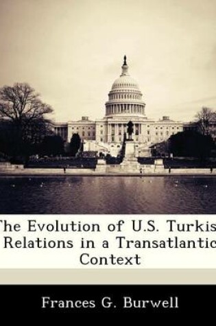 Cover of The Evolution of U.S. Turkish Relations in a Transatlantic Context