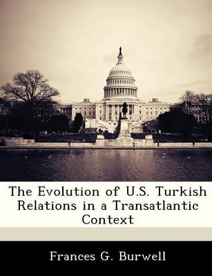 Book cover for The Evolution of U.S. Turkish Relations in a Transatlantic Context