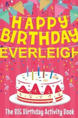 Cover of Happy Birthday Everleigh - The Big Birthday Activity Book