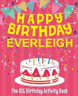 Book cover for Happy Birthday Everleigh - The Big Birthday Activity Book