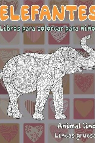 Cover of Libros para colorear para ninos - Lineas gruesas - Animal lindo - Elefantes