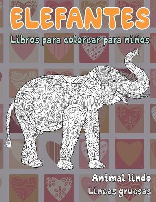 Cover of Libros para colorear para ninos - Lineas gruesas - Animal lindo - Elefantes