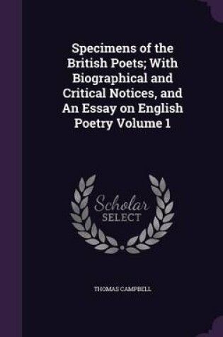 Cover of Specimens of the British Poets; With Biographical and Critical Notices, and an Essay on English Poetry Volume 1
