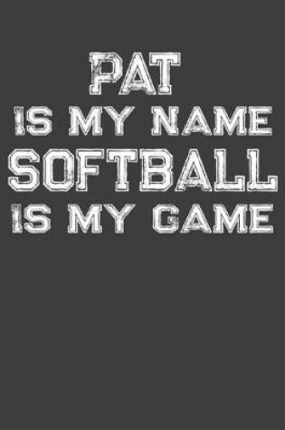 Cover of Pat Is My Name Softball Is My Game