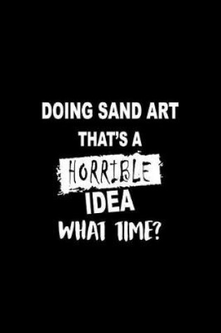 Cover of Doing Sand Art That's a Horrible Idea What Time?