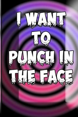 Book cover for I Want to Punch in the Face