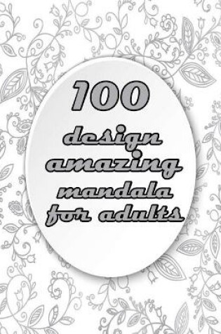 Cover of 100 design amazing mandala for adults