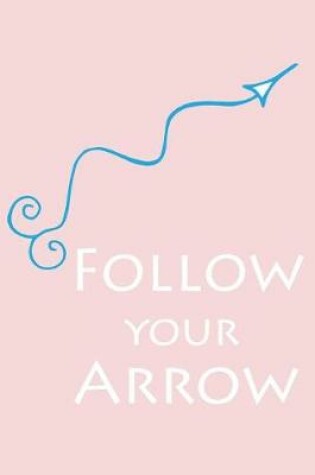 Cover of Follow Your Arrow