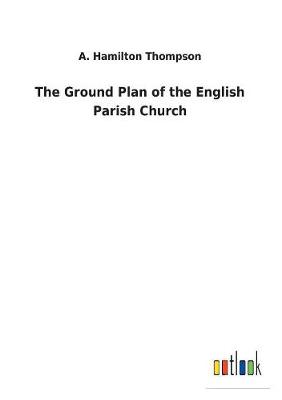 Book cover for The Ground Plan of the English Parish Church