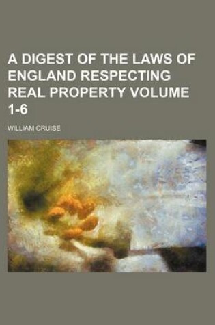 Cover of A Digest of the Laws of England Respecting Real Property Volume 1-6