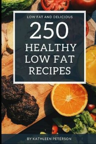 Cover of 250 Healthy Low Fat Recipes